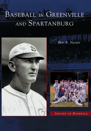 Baseball in Greenville and Spartanburg by Bob A. Nestor